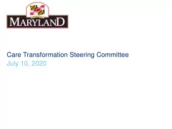 Care Transformation Steering Committee  July 10, 2020  Agenda  Administrative Updates  1.  COVID