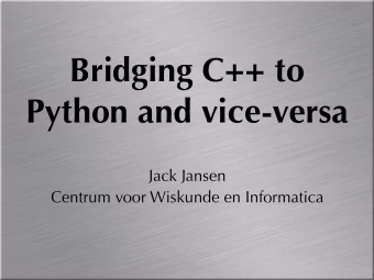 Bridging C++ to  Python and vice-versa  Jack Jansen  Centrum voor Wiskunde en Informatica  About Me