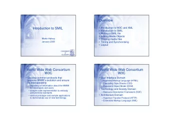 Overview  Introduction to SMIL   Introduction to W3C and XML   Introduction to SMIL
