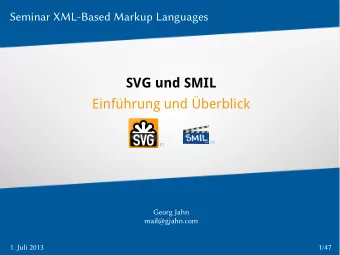 SVG und SMIL  Einfhrung und berblick [ 2] [ 1 ]  Georg Jahn  mail@gjahn.com  1. Juli 2013  1/47