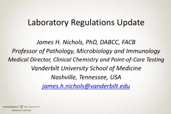 Laboratory Regulations Update  James H. Nichols, PhD, DABCC, FACB  Professor of Pathology,