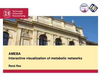 AMEBA  Interactive visualization of metabolic networks  Ren  e Rex  Include even more