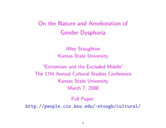 On the Nature and Amelioration of  Gender Dysphoria  Alley Stoughton  Kansas State University