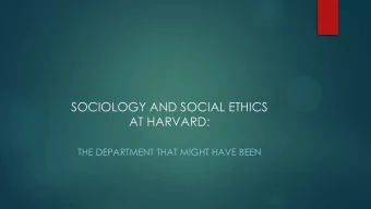 SOCIOLOGY AND SOCIAL ETHICS  AT HARVARD:  THE DEPARTMENT THAT MIGHT HAVE BEEN  LAWRENCE T. NICHOLS