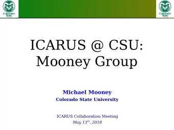 ICARUS @ CSU:  Mooney Group  Michael Mooney  Colorado State University  ICARUS Collaboration
