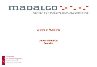 Lecture on Multicores  Darius Sidlauskas  Post-doc  Darius Sidlauskas, 25/02-2014  1/21  Outline