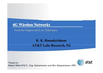 4G Wireless Networks  4G Wireless Networks  Need for Improved Loss Tolerance  K. K. Ramakrishnan