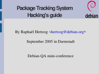 Package Tracking System  Hacking's guide  By Raphal Hertzog &lt;hertzog@debian.org&gt;  September