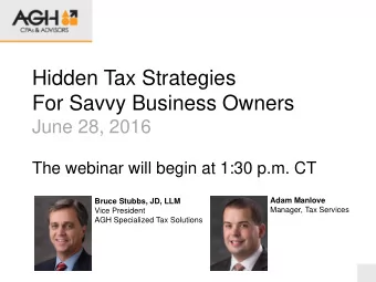 Hidden Tax Strategies  For Savvy Business Owners  June 28, 2016  The webinar will begin at 1:30