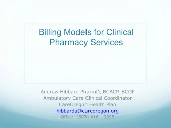 Billing Models for Clinical  Pharmacy Services  Andrew Hibbard PharmD, BCACP, BCGP  Ambulatory Care