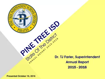 Dr. TJ Farler, Superintendent  Annual Report  2015 - 2016  Presented October 10, 2016  Our mission