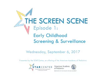 Episode 1:  Early Childhood  Screening &amp; Surveillance  Wednesday, September 6, 2017  Presented