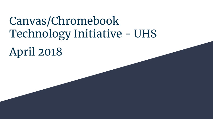 canvas chromebook technology initiative uhs april 2018