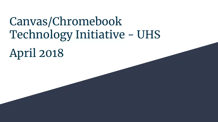 canvas chromebook technology initiative uhs april 2018