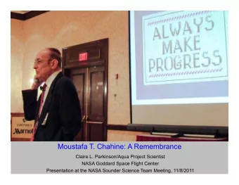 Moustafa T. Chahine: A Remembrance  Claire L. Parkinson/Aqua Project Scientist  NASA Goddard Space