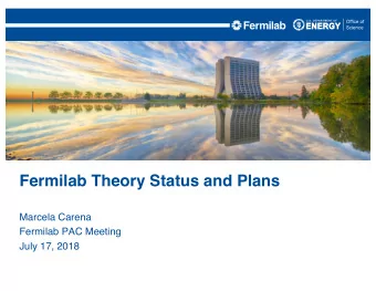 Fermilab Theory Status and Plans  Marcela Carena  Fermilab PAC Meeting  July 17, 2018  Role of