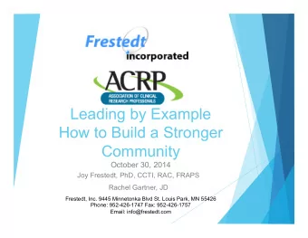 Leading by Example  How to Build a Stronger  Community  October 30, 2014  Joy Frestedt, PhD, CCTI,