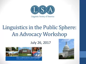 Linguistics in the Public Sphere:  An Advocacy Workshop  July 26, 2017  Presenters  Alyson Reed,