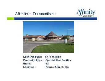 Affinity  Transaction 1  y  Loan Am ount:    $ 4 .4  m illion  Property Type:   Special Use