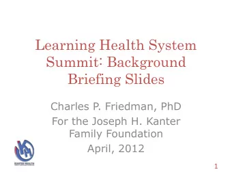 Summit: Background  Briefing Slides  Charles P. Friedman, PhD  For the Joseph H. Kanter  Family