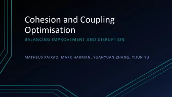 Cohesion and Coupling  Optimisation  BALANCING IMPROVEMENT AND DISRUPTION  MATHEUS PAIXAO, MARK
