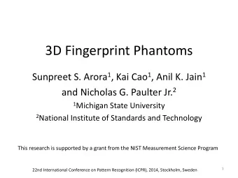 3D Fingerprint Phantoms Sunpreet S. Arora 1 , Kai Cao 1 , Anil K. Jain 1 and Nicholas G. Paulter
