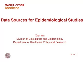 Data Sources for Epidemiological Studies  Xian Wu  Division of Biostatistics and Epidemiology