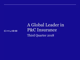 A Global Leader in  P&amp;C Insurance  Third Quarter 2018  Third Quarter  2018 The Chubb name