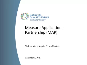 Measure Applications  Partnership (MAP)  Clinician Workgroup In-Person Meeting  December 5, 2019