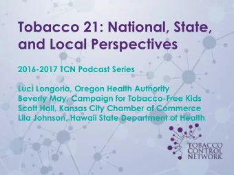 Tobacco 21: National, State,  and Local Perspectives  2016-2017 TCN Podcast Series  Luci Longoria,