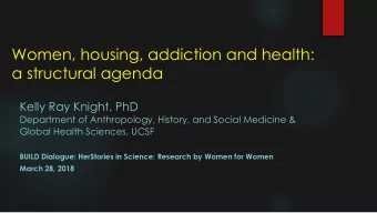 Women, housing, addiction and health:  a structural agenda  Kelly Ray Knight, PhD  Department of