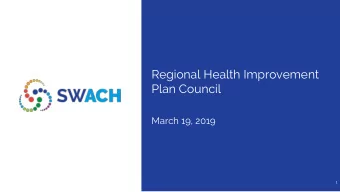 Regional Health Improvement  Plan Council  March 19, 2019  1  Meeting Objectives  SWACH updates