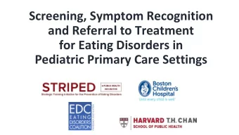 Screening, Symptom Recognition  and Referral to Treatment  for Eating Disorders in  Pediatric