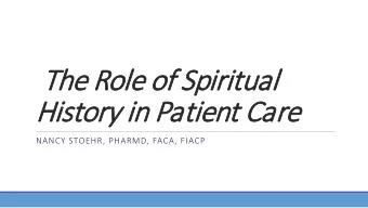The R  Role  le of S  Spir  irit  itual  l  History i  in Patient  ent C  Care  e  NANCY STOEHR,