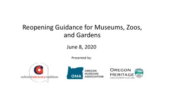 Reopening Guidance for Museums, Zoos,  and Gardens  June 8, 2020  Presented by:  Welcome  Oregon