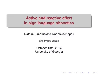 Active and reactive effort  in sign language phonetics  Nathan Sanders and Donna Jo Napoli