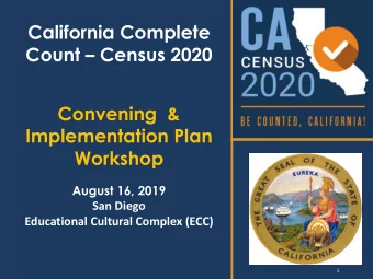 Count  Census 2020  Convening  &amp;  Implementation Plan  Workshop  August 16, 2019  San Diego