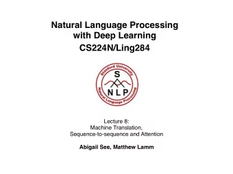 Natural Language Processing  with Deep Learning     CS224N/Ling284 Lecture 8:  Machine