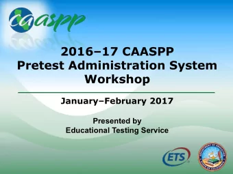 201617 CAASPP  Pretest Administration System  Workshop  JanuaryFebruary 2017  Presented by