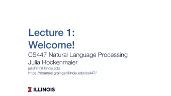 Lecture 1:  Welcome!  CS447 Natural Language Processing  Julia Hockenmaier  juliahmr@illinois.edu