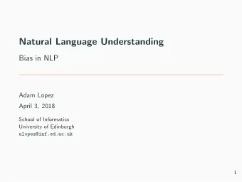Natural Language Understanding  Bias in NLP  Adam Lopez  April 3, 2018  School of Informatics