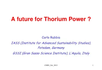 A future for Thorium Power ?  Carlo Rubbia  IASS (Institute for Advanced Sustainability Studies),