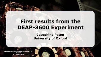 First results from the  DEAP-3600 Experiment  Josephine Paton  University of Oxford  Denys