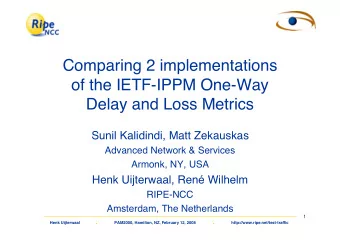 Comparing 2 implementations  of the IETF-IPPM One-Way  Delay and Loss Metrics  Sunil Kalidindi,
