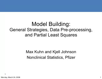 Model Building:  General Strategies, Data Pre-processing,  and Partial Least Squares  Max Kuhn and