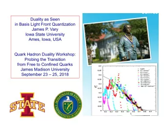 Duality as Seen  in Basis Light Front Quantization  James P. Vary  Iowa State University  Ames,