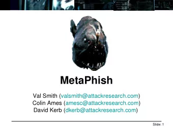 MetaPhish  Val Smith (valsmith@attackresearch.com)  Colin Ames (amesc@attackresearch.com)  David