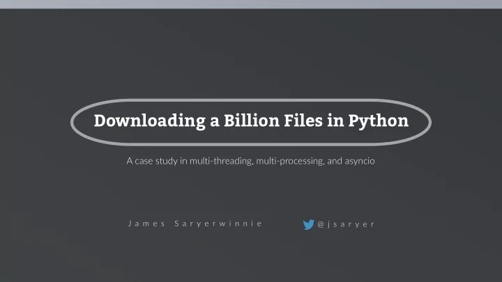 downloading a billion files in python