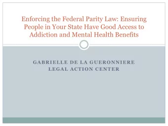 Enforcing the Federal Parity Law: Ensuring  People in Your State Have Good Access to  Addiction and