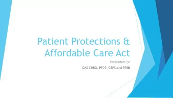 Patient Protections &amp;  Affordable Care Act  Presented By:  DAS CHRO, PPDB, OSPS and PEBB